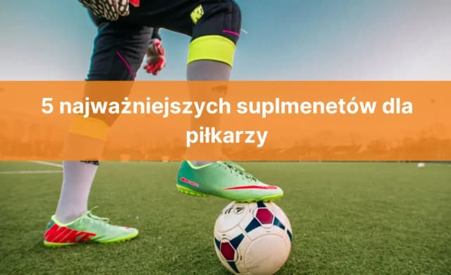 Jakie suplementy dla piłkarza poprawią Twoje wyniki na boisku? Jakie suplementy dla piłkarza poprawią Twoje wyniki na boisku?